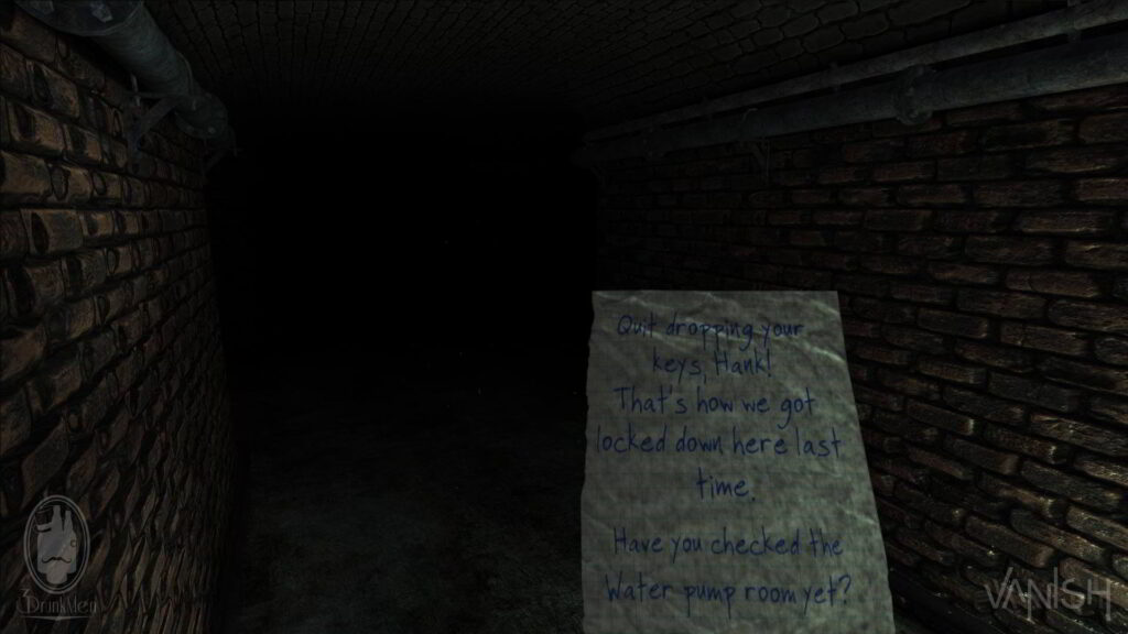 Looking down a brick tunnel into darkness, holding a note that says "Quit dropping your keys, Hank! That's how we got locked down here last time. Have you checked the water pump room yet?", next to a glowing green light